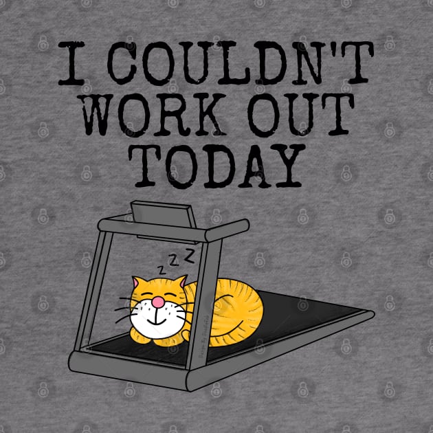 Cat Treadmill, I Couldn't Work Out Today, Fitness Funny by doodlerob